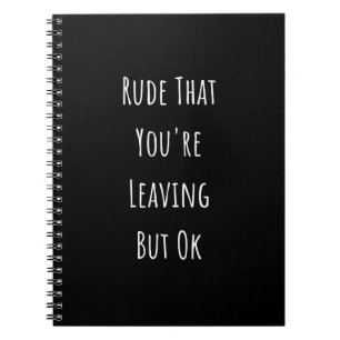Caderno Espiral Rude que você está saindo, mas está bem Rude qu