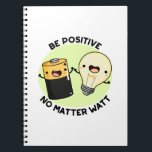 Caderno Espiral Seja Positivo, Não Importa O Que Seja Engraçado.<br><div class="desc">Seja positivo Não importa o Watt Engraçado,  o Science Pun apresenta uma bateria fofa e uma lâmpada que o encoraja a ser positivo,  não importa o que aconteça. Bonito presente para a família e amigos que adoram trocadilhos de ciência.</div>