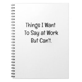 Caderno Espiral Things I Want To Say at Work But Can't