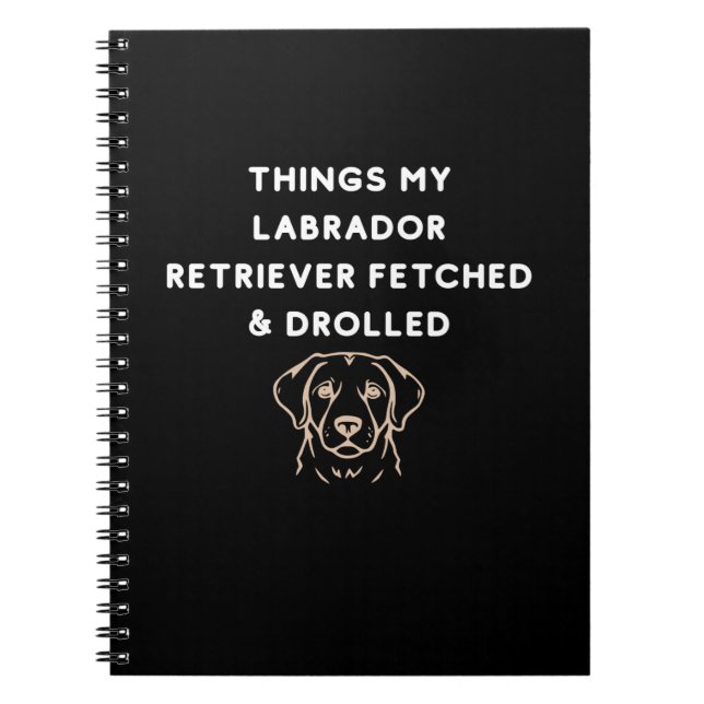 Caderno Espiral Things My Labrador Retriever Fetched & Drolled (Frente)