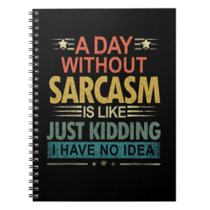 Caderno Espiral Um Dia Sem Sarcasmo É Como Brincar Que Eu Tenho