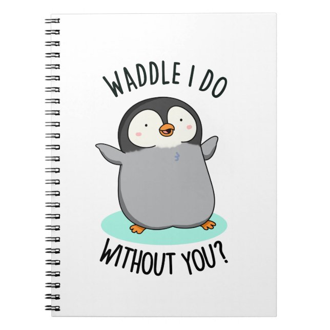 Caderno Espiral Waddle Eu Faço Sem Você Engraçado Pun Pinguin (Frente)