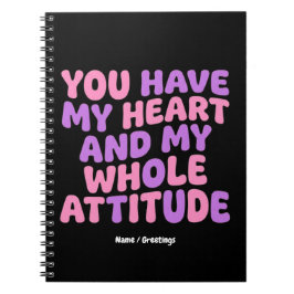 Caderno Espiral You Have My Heart and My Whole Attitude Sassy 