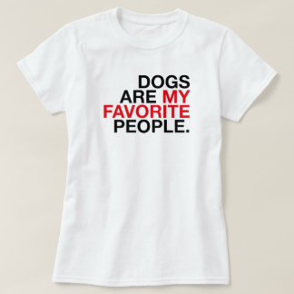 Cães São Minhas Pessoas Favoritas - Camiseta de Ti
