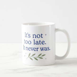 Café Ainda não é tarde demais. Nunca foi - Caneca de Ca