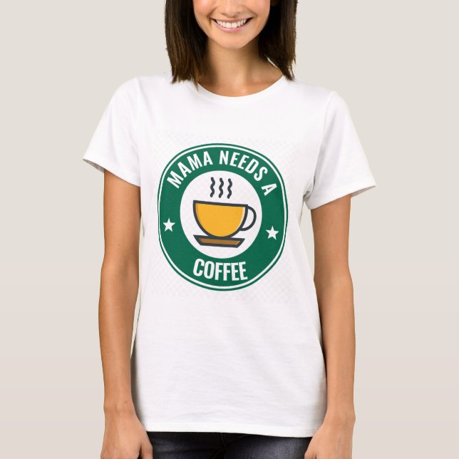 CAFÉ DA MÃE, A MÃE PRECISA DE T-Shirts Engraçadas. (Frente)
