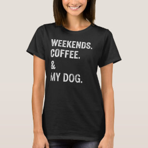 Café De Fim De Semana E Minha Cadela Camiseta Engr