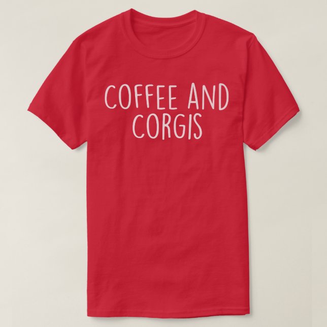 Café E Corgão Camisa Corgi Cachorro Amadurece Corg (Frente do Design)