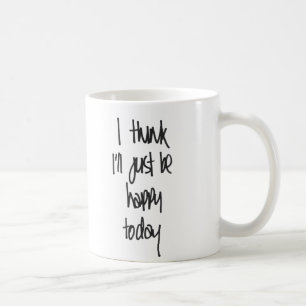 Café Eu penso que eu apenas serei caneca feliz de hoje