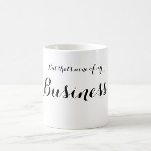 Café Mas aquele não é nenhuma de minha caneca do