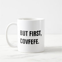 Mas primeiramente, caneca de Covfefe Covfefe