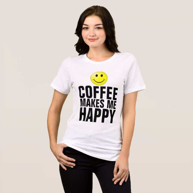 Café me faz T-shirts felizes (Frente Completa)