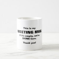 Minha caneca de reunião, se está vazia, terminamos