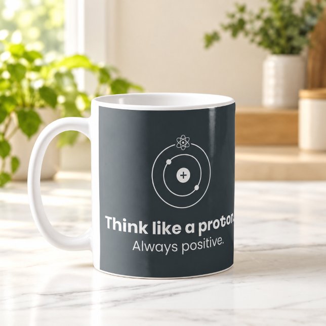 Café Pense Como um Próton Sempre Positivo Caneca de Ciê (Think Like a Proton Always Positive Science Mug — digital mockup.)