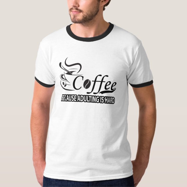 Café Porque Adultos São Camiseta Duro - Engraçado (Frente)