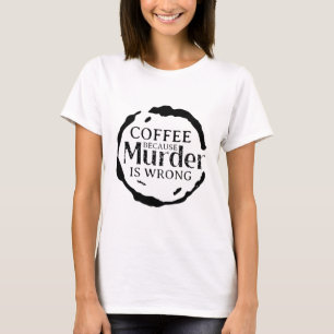 Café Porque O Assassinato É Uma Camisa Errada