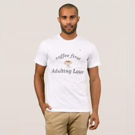 Café Primeiro Camiseta – Divertido & Tendência