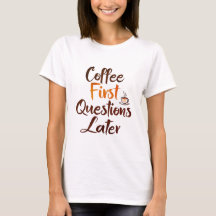 "Café Primeiro - Camiseta Engraçado para Mulheres