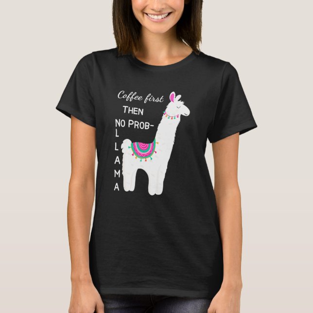 Café Primeiro Não Há Camisa Engraçada Prob Llama P (Frente)