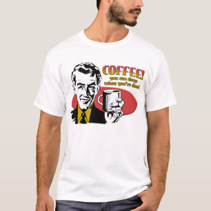 Café Sono Quando Você Morrer Camiseta Engraçada