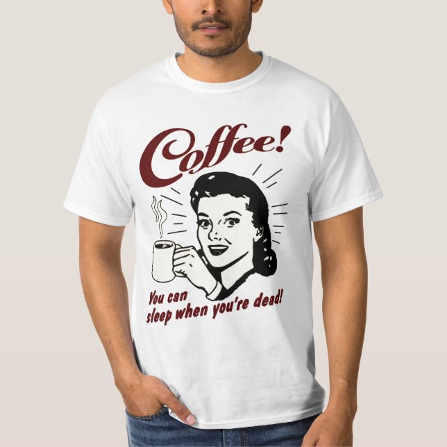 Café! Você pode dormir quando você é camisa (Frente)