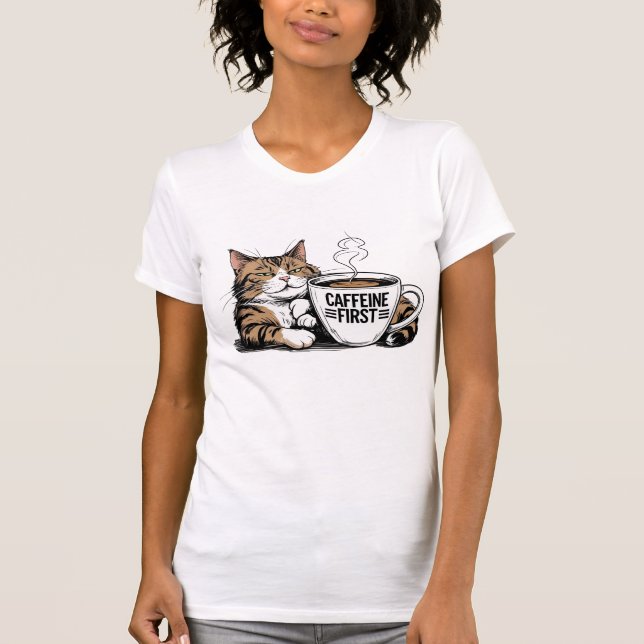 Caffeine First T-Shirt for Coffee Lovers with Atti (Frente)