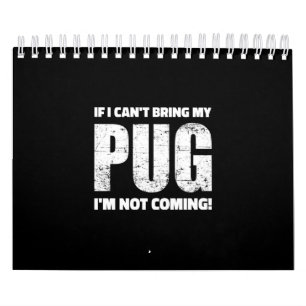 Calendário Se eu não puder trazer meu Pug, eu não vou!