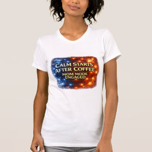 Camisa Calma Começa Depois do Café, Modo Mamãe Ati