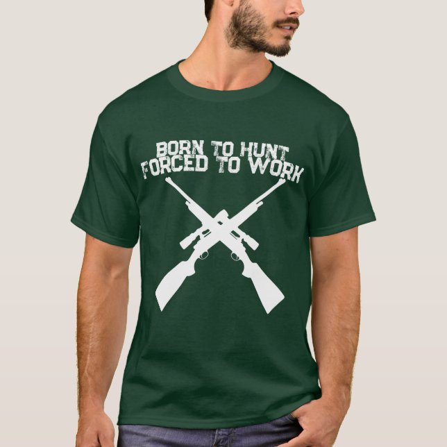 Camisa de Caça Nascido para Caçar Forçado a Trabal (Frente)