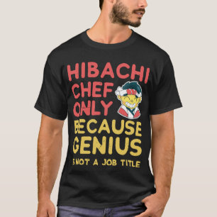 Camisa De Chef De Hibachi Só Porque O Genius Não É