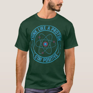 Camisa De Ciência, Pense Como Um Próton E Fique Po