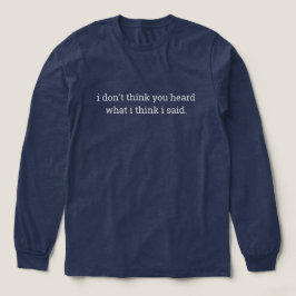Camisa de frase engraçada, ouça o que eu disse man
