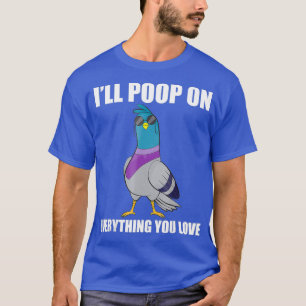 Camisa De Pombo Engraçada - Ill Poop Em Tudo Que V