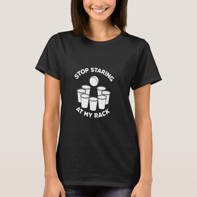 Camisa De Pong De Cerveja Engraçada Pare De Olhar  (Frente)