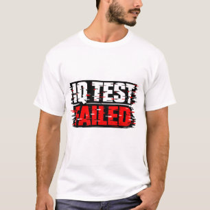 Camisa de Teste de QI Falhou   Camiseta de Humor I