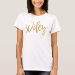 Camisa de Tipografia de Folha Ouro Wifey<br><div class="desc">Espetacular Típica de Ouro para uma nova vestida em sua lua de mel.</div>