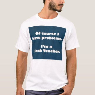 Camisa dos problemas do professor de matemática