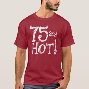 Camisa engraçada 75 do aniversário e quente