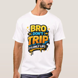 Camisa engraçada com citação Bro Don’t Trip