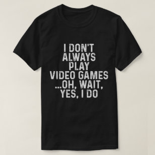 Camisa engraçada do Gamer, jogo de vídeo do jogo