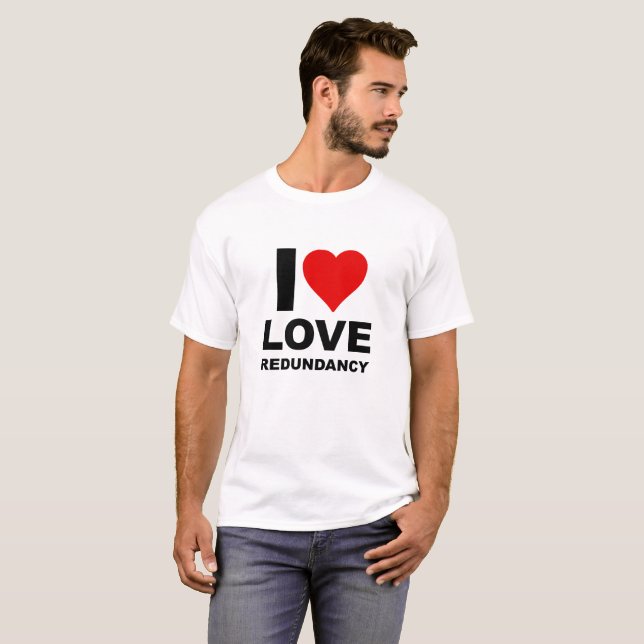 Camisa engraçada Eu Amo Redundância (Frente Completa)
