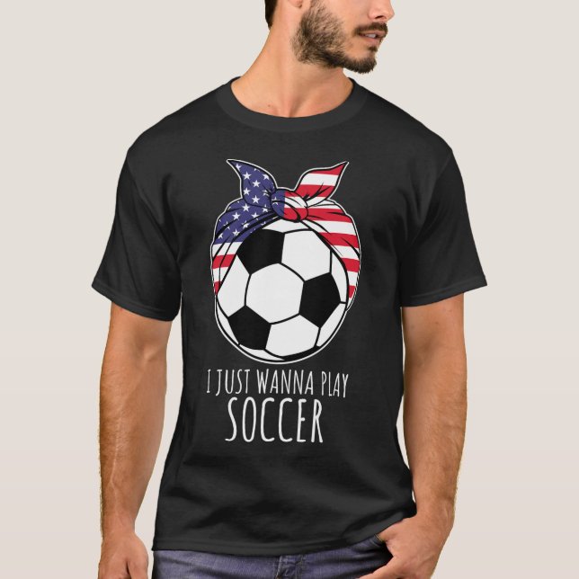 Camisa Eu Só Quero Jogar Futebol Para Mulheres Men (Frente)