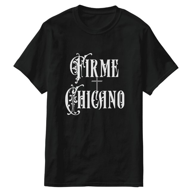 Camisa Firme Chicano (Firme Chicano tshirt)