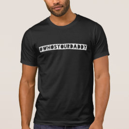 Camisa hashtag #WhosYouraddy