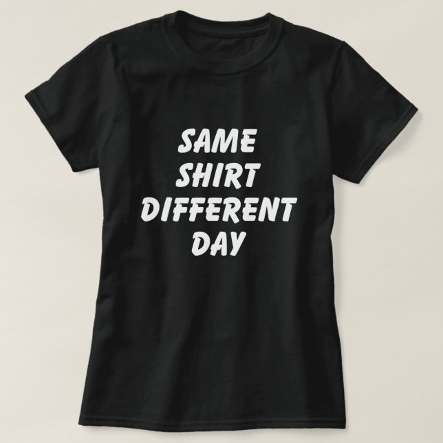 CAMISA IGUAL DIA DIFERENTE T-SHIRT (Frente do Design)