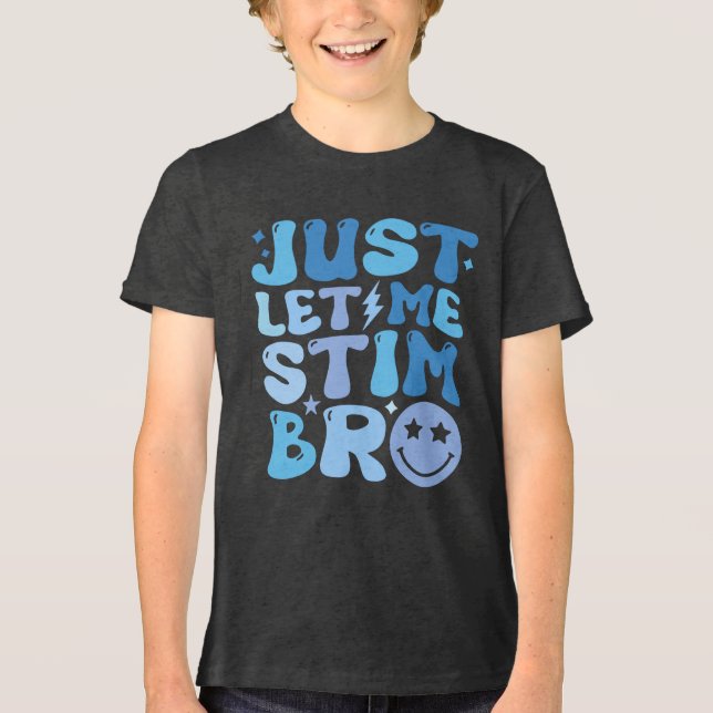 Camisa Just Let Me Stim Bro | Conscientização e (Frente)