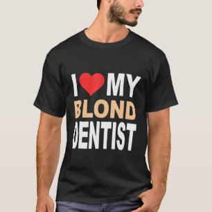Camisa Loira-Eu Amo Meu Dentista Loiro Cute Loira