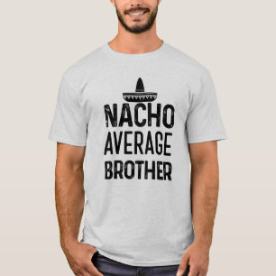 Camisa média Bro engraçado do irmão do Nacho qu