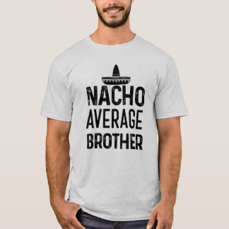 Camisa média Bro engraçado do irmão do Nacho que