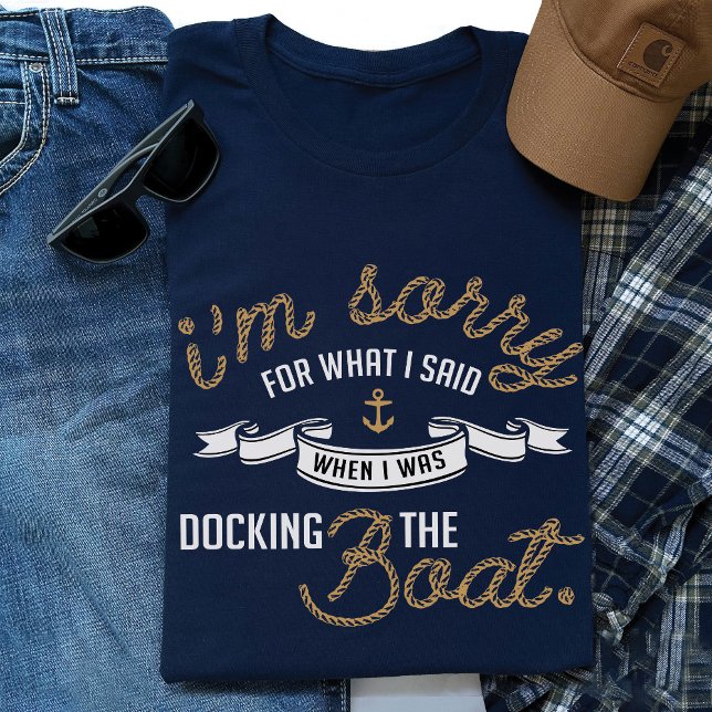 Camisa Pai-Presente para a pesca de Barco Náutica  (Funny I'm sorry for what i said when I was docking the boat lover nautical fishing dad navy t-shirt)